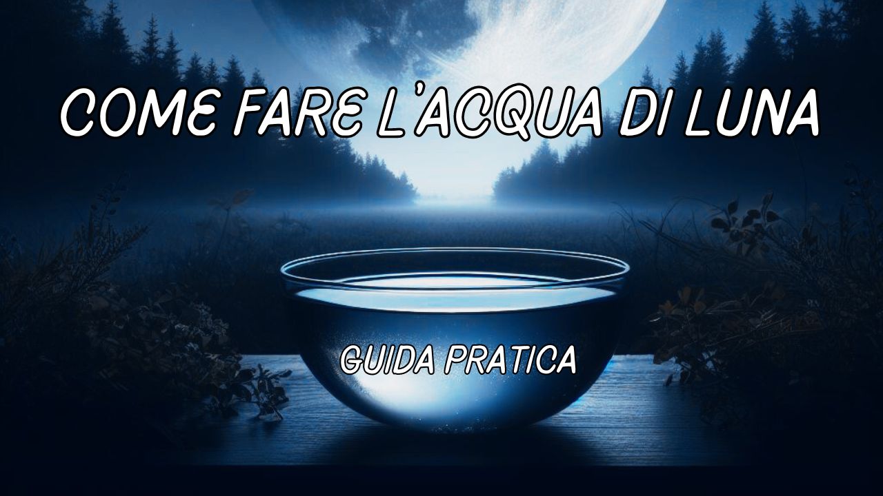 Come fare l'acqua di luna guida pratica